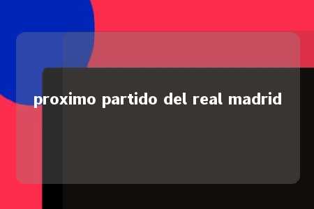 proximo partido del real madrid