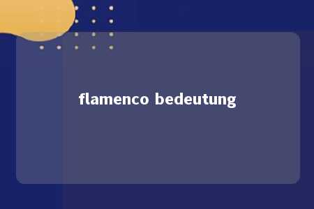 flamenco bedeutung