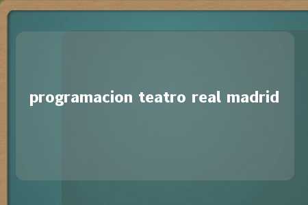 programacion teatro real madrid