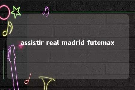 assistir real madrid futemax