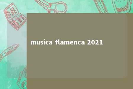 musica flamenca 2021