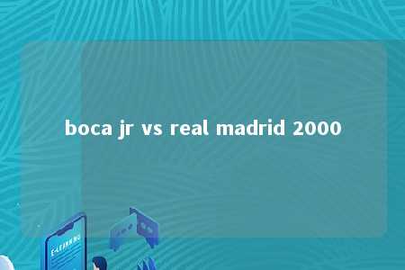 boca jr vs real madrid 2000