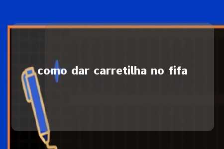 como dar carretilha no fifa