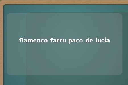 flamenco farru paco de lucia