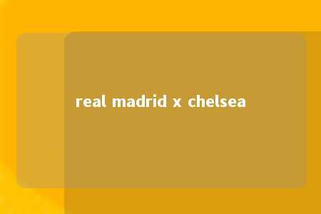 real madrid x chelsea