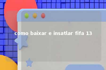 como baixar e insatlar fifa 13