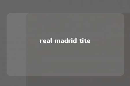 real madrid tite