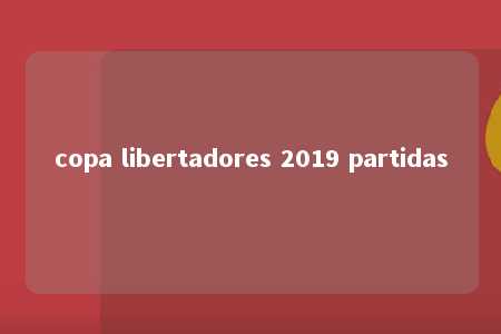 copa libertadores 2019 partidas