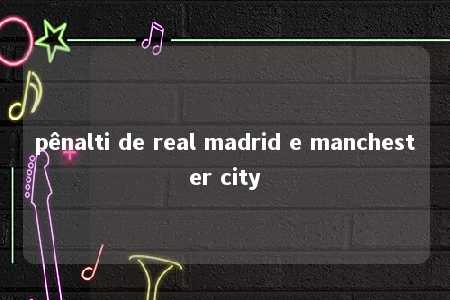 pênalti de real madrid e manchester city