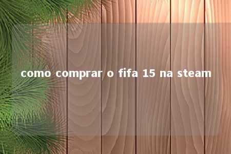 como comprar o fifa 15 na steam