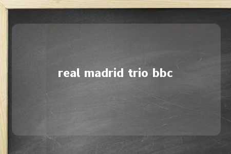 real madrid trio bbc