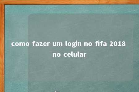 como fazer um login no fifa 2018 no celular