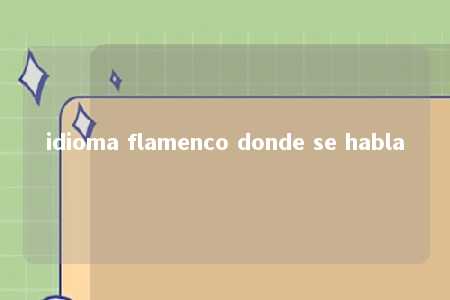 idioma flamenco donde se habla