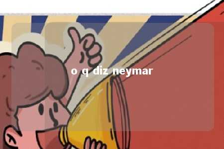 o q diz neymar