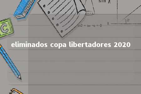 eliminados copa libertadores 2020