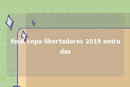 final copa libertadores 2019 entradas