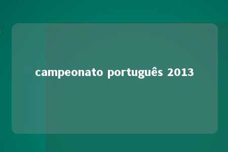 campeonato português 2013