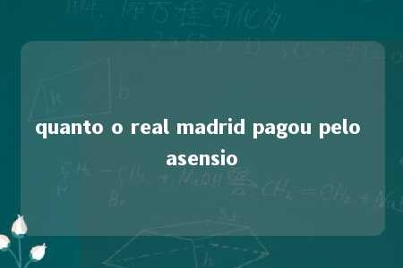 quanto o real madrid pagou pelo asensio