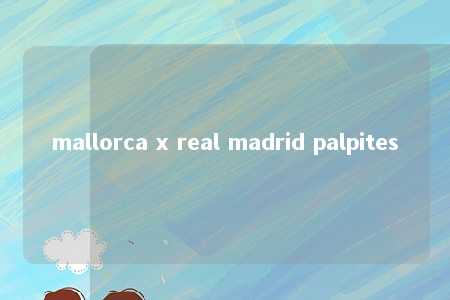 mallorca x real madrid palpites