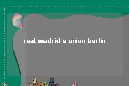 real madrid e union berlin