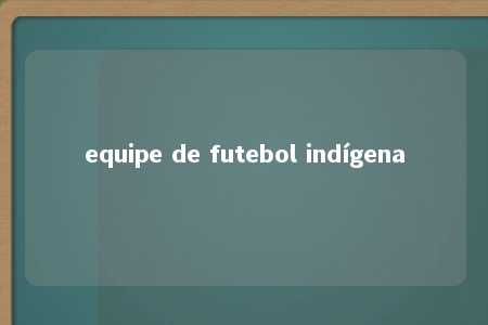 equipe de futebol indígena