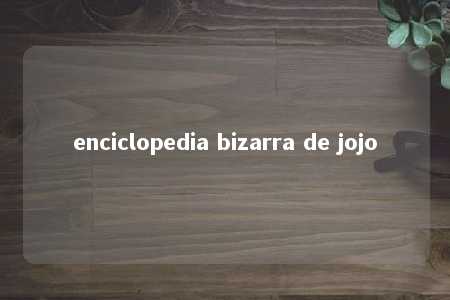 enciclopedia bizarra de jojo