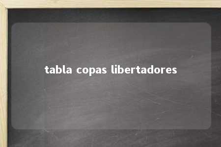 tabla copas libertadores