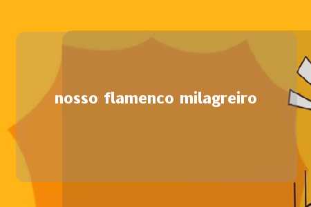 nosso flamenco milagreiro