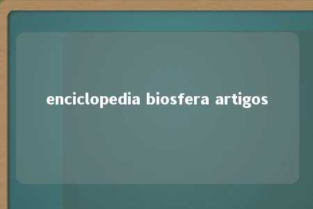 enciclopedia biosfera artigos