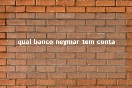 qual banco neymar tem conta