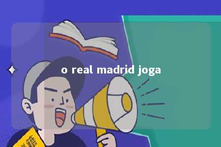 o real madrid joga