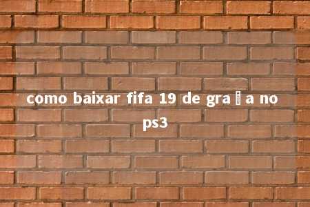 como baixar fifa 19 de graça no ps3