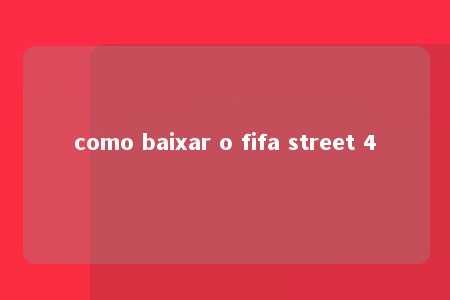 como baixar o fifa street 4