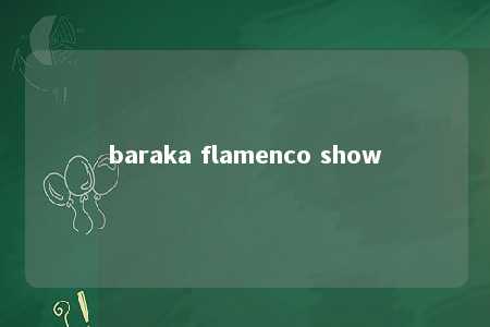 baraka flamenco show