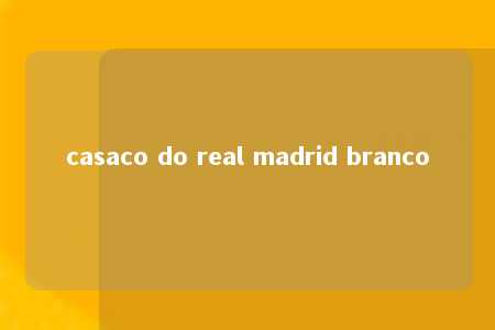 casaco do real madrid branco