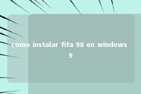 como instalar fifa 98 en windows 9