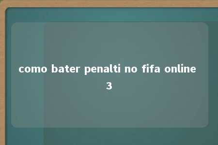 como bater penalti no fifa online 3