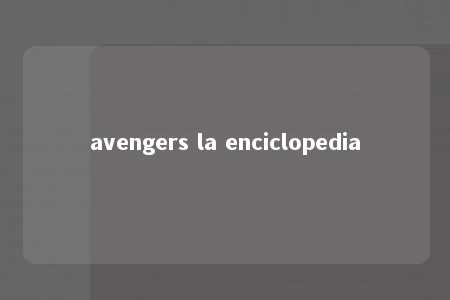 avengers la enciclopedia