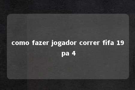 como fazer jogador correr fifa 19 pa 4