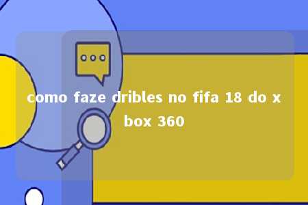 como faze dribles no fifa 18 do xbox 360