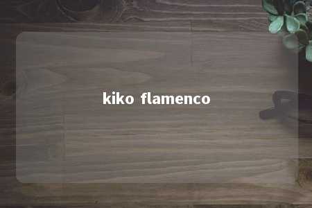 kiko flamenco