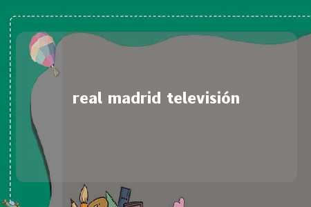 real madrid televisión