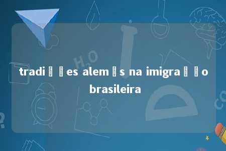 tradições alemãs na imigração brasileira