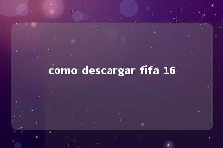 como descargar fifa 16