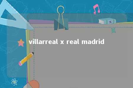 villarreal x real madrid