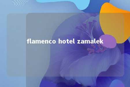 flamenco hotel zamalek