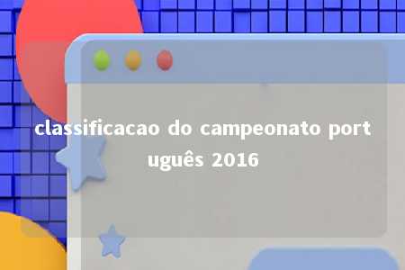 classificacao do campeonato português 2016