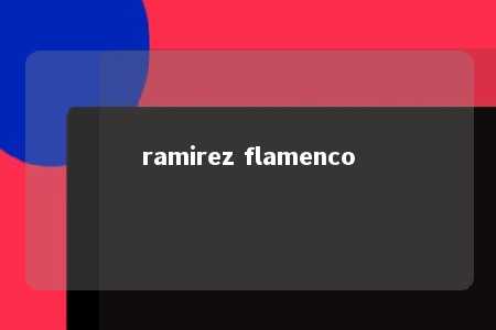 ramirez flamenco