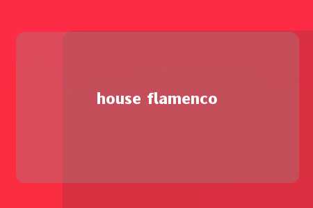 house flamenco