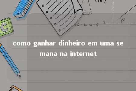 como ganhar dinheiro em uma semana na internet